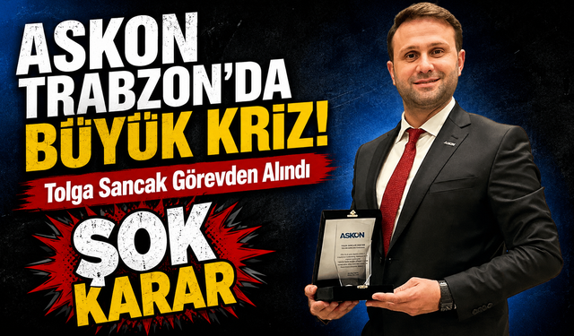 ASKON Trabzon’da Kriz! Tolga Sancak Görevden Alındı
