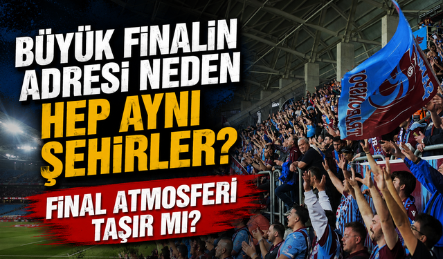 Türkiye Kupası Finali Antalya’da Oynanmalı mı? Tartışma Büyüyor
