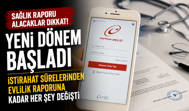 Sağlık Raporlarında Yeni Dönem Başladı: Tüm Süreç Değişti