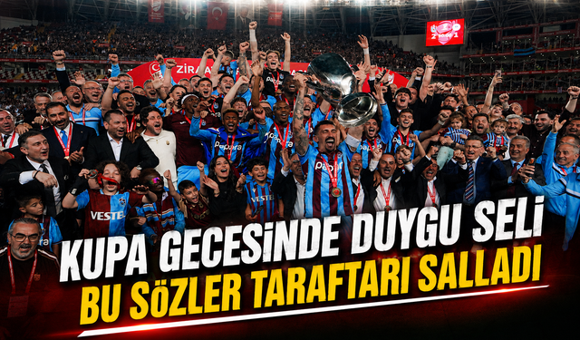 Trabzonspor Türkiye Kupası Zaferi Sonrası Yıldızlardan Duygusal Açıklamalar
