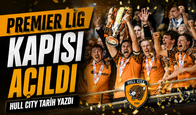 Acun Ilıcalı’nın Hull City’si Wembley’de Tarih Yazdı: Premier Lig Kapısı Açıldı