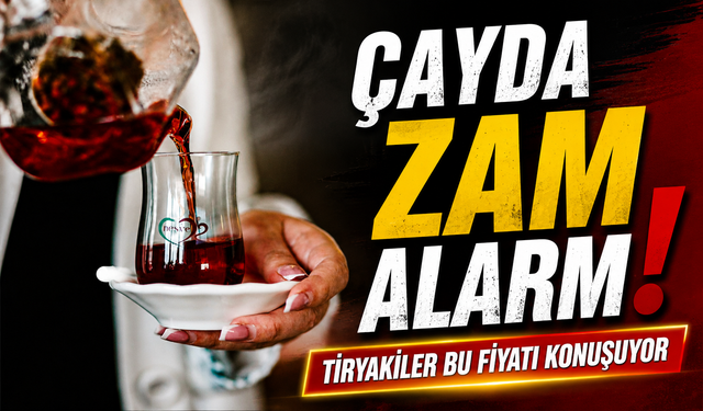 Çay Fiyatları İçin Yeni Zam Alarmı: Market Raflarında Etiketler Değişti