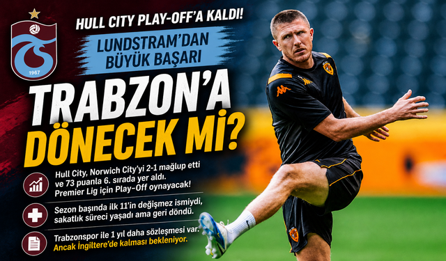 Hull City Play-Off’a Yükseldi, Gözler Lundstram’da Trabzon’a Dönecek Mi?