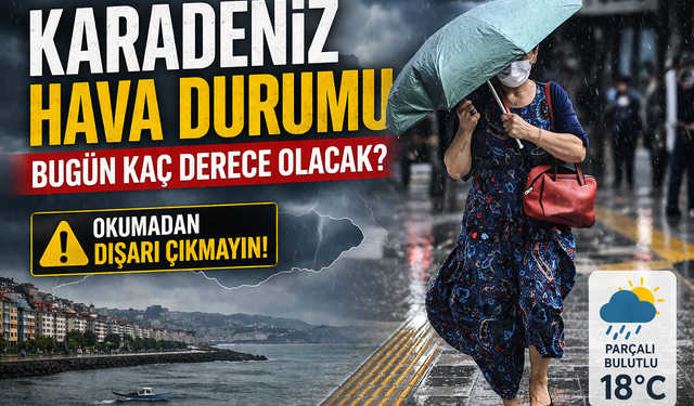 Karadeniz Hava Durumu Bugün Kaç Derece Olacak? Okumadan Dışarı Çıkmayın!