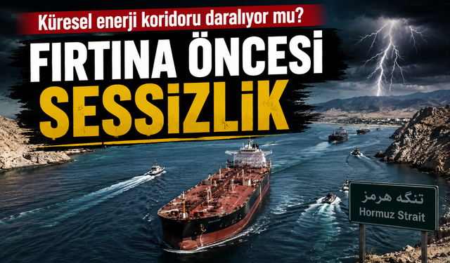 Hürmüz Boğazı’ndaki Gerilim Petrol ve Enflasyon Korkusunu Yeniden Tetikledi