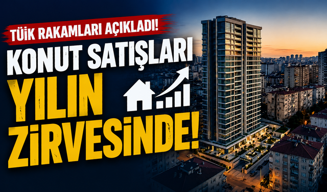 Konut Piyasasında Büyük Hareket! TÜİK Verileri Zirveyi Gösterdi