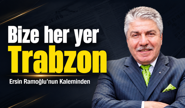 Bize her yer Trabzon