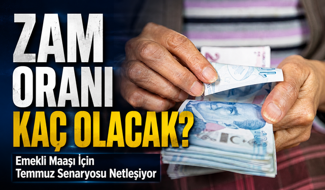 Emekli Maaşı İçin Temmuz Senaryosu Netleşiyor; Zam Oranı Kaç Olacak?