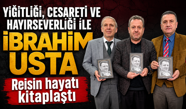 Trabzon’un Yiğit Reisi İbrahim Usta’nın Hayatı Kitap Oldu