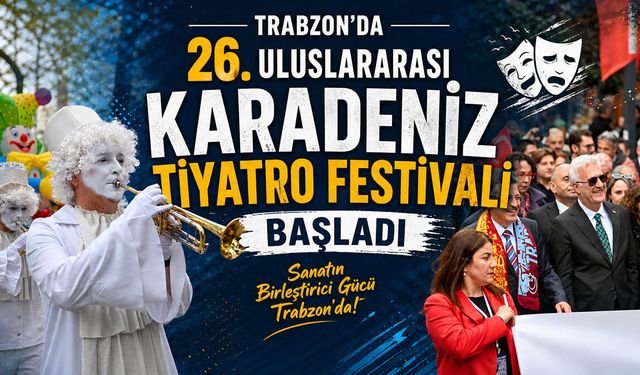 Trabzon'da 26. Uluslararası Karadeniz Tiyatro Festivali Başladı