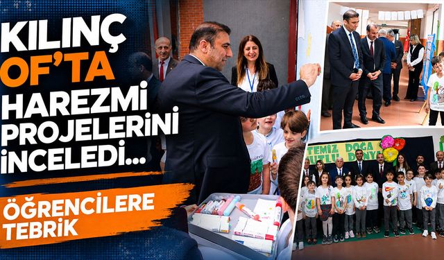 Kılınç Of’ta Harezmi projelerini inceledi! Öğrencilere tebrik...