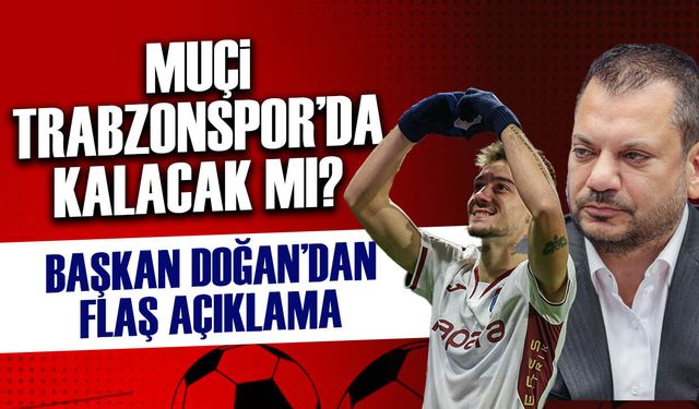 Ernest Muçi Trabzonspor'da Kalacak mı? Ertuğrul Doğan'dan Flaş Açıklama