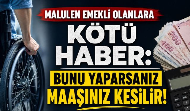 Malulen emekli olanlara kötü haber: Bunu yaparsanız maaşınız kesilir!