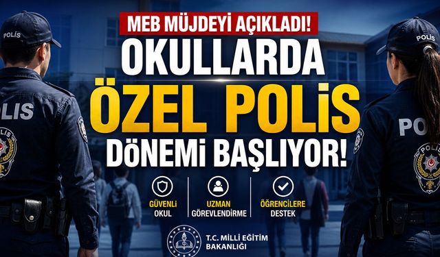 Okullarda Özel Polis Dönemi Başlıyor! MEB Müjdeyi Açıkladı...