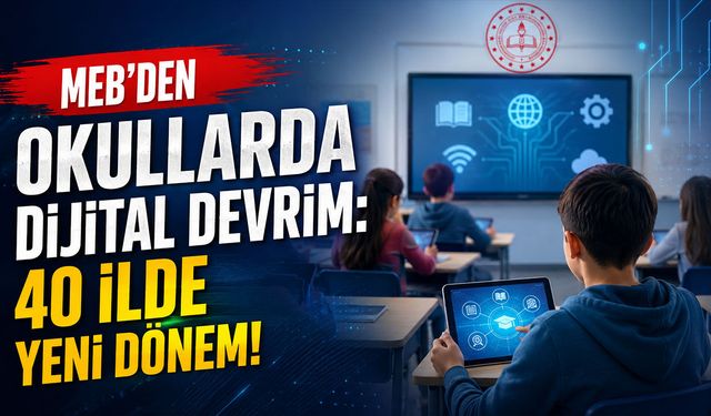MEB'den Okullarda Dijital Devrim: 40 İlde Yeni Dönem!