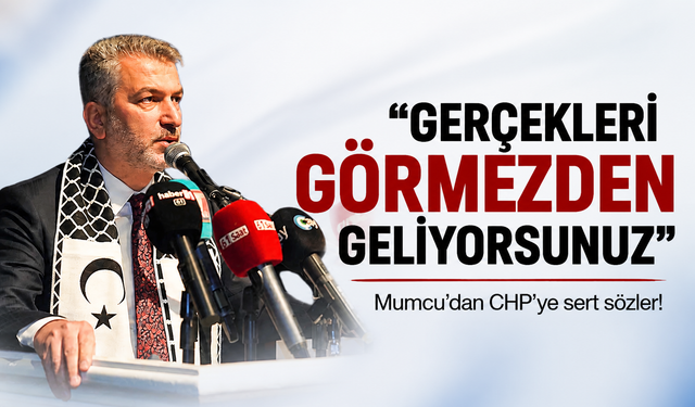 Mumcu’dan CHP’ye sert sözler: “Gerçekleri görmezden geliyorsunuz”