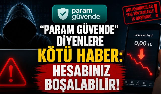 "Param Güvende" Diyenlere Kötü Haber: Hesabınız Boşalabilir!