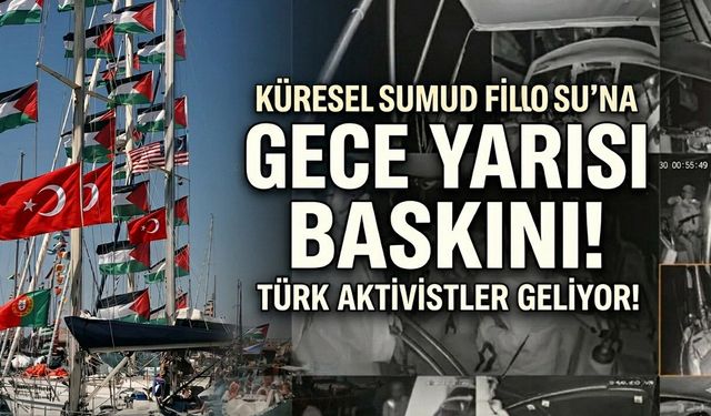 Küresel Sumud Filosu’na Gece Yarısı Baskını: Türk Aktivistler Geliyor!