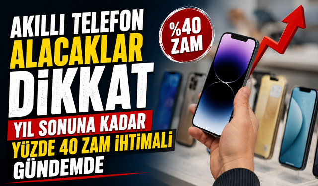 Akıllı Telefon Alacaklar Dikkat: Yıl Sonuna Kadar Yüzde 40 Zam İhtimali Gündemde