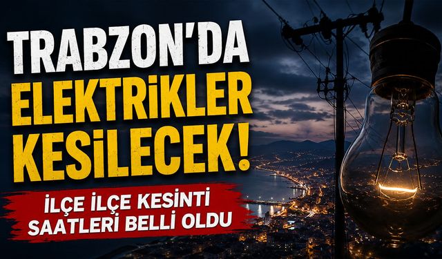 Trabzon'da yaşayanlar dikkat! Bu İlçelerde Şalterler İnecek