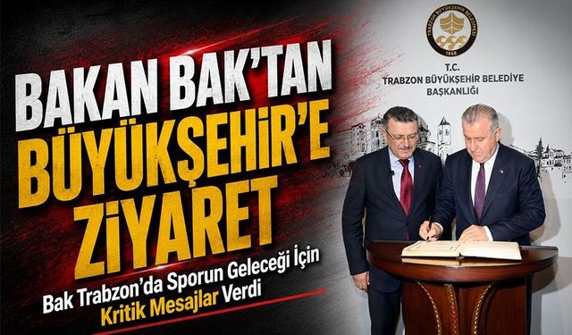 Bakan Bak’tan Büyükşehir’e Ziyaret ; Bak Trabzon’da Sporun Geleceği İçin Kritik Mesajlar Verdi