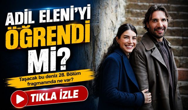 Adil Eleni Gerçeğini Öğrendi Mi Taşacak Bu Deniz Fragmanı Kafaları Karıştırdı!
