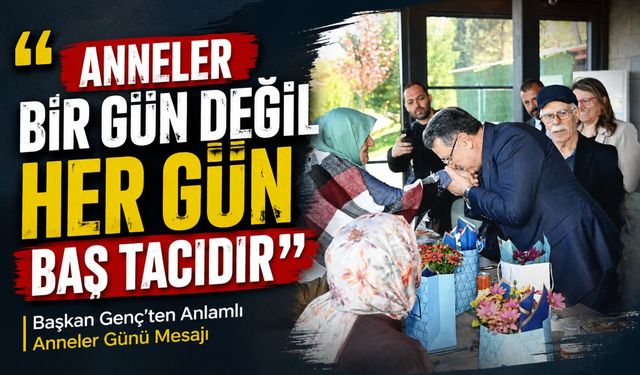 Başkan Genç’ten Şehit Annelerine Anlamlı Anneler Günü Mesajı; “Anneler Yalnızca Bir Gün Değil Her Gün Baş Tacıdır”