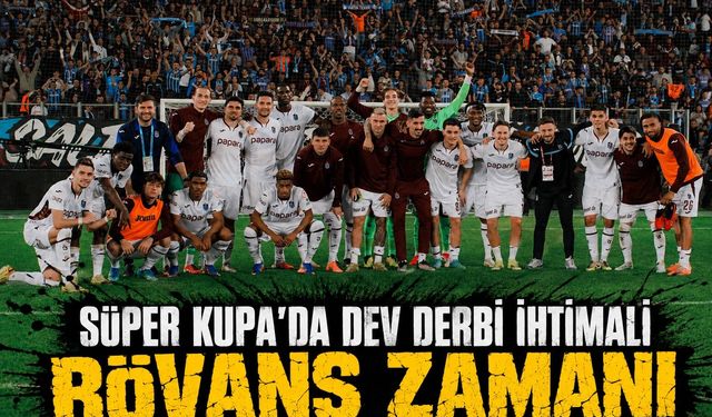 Süper Kupa’da Dev Senaryo! Trabzonspor’u Derbi Finali Bekliyor