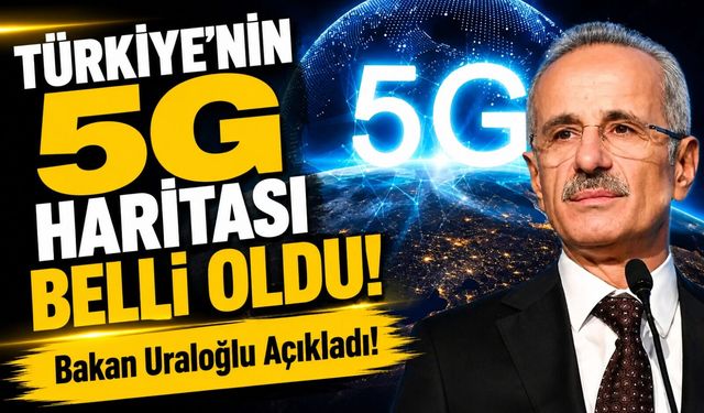 Bakan Uraloğlu Açıkladı! Türkiye’nin 5G Haritası Belli Oldu!