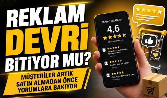 Reklam Devri Bitiyor Mu? Müşteriler Artık Satın Almadan Önce Yorumlara Bakıyor