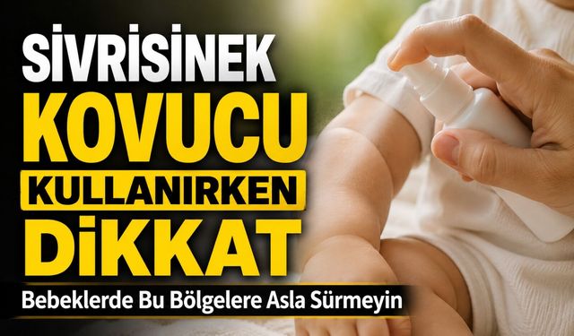 Sivrisinek Kovucu Kullanırken Dikkat: Bebeklerde Bu Bölgelere Asla Sürmeyin