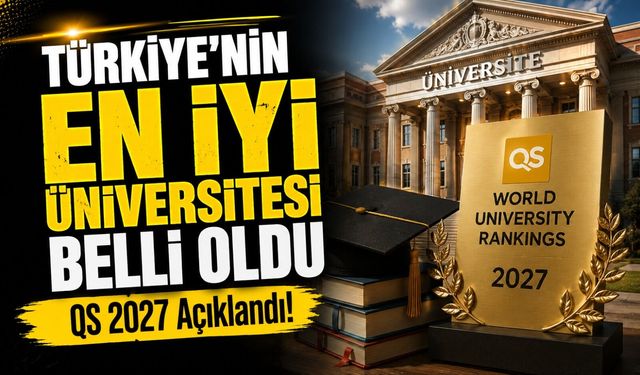 QS 2027 Açıklandı! Türkiye’nin En İyi Üniversitesi Belli Oldu