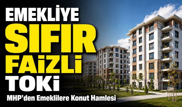 MHP’den Emeklilere Konut Hamlesi: Emekliler İçin Sıfır Faizli TOKİ Formülü Meclis’e Sunuldu