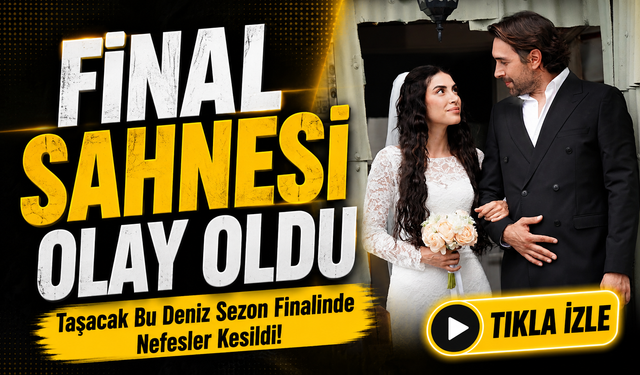 Taşacak Bu Deniz Sezon Finalinde Nefesler Kesildi!; Final Sahnesi Olay Oldu