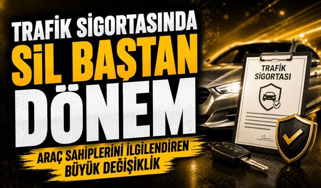 Araç Sahiplerini İlgilendiren Büyük Değişiklik: Trafik Sigortasında Sil Baştan Dönem