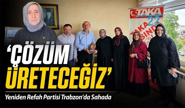 Yeniden Refah Trabzon’da Sahaya İndi: “Türkiye’de Çözüm Üretecek Parti Biziz”