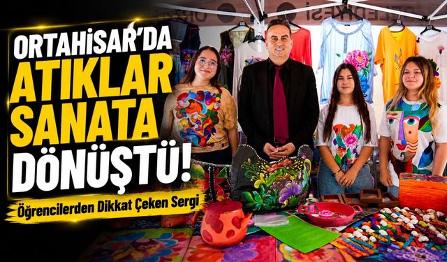 Ortahisar’da Atıklar Sanata Dönüştü! Öğrencilerden Dikkat Çeken Sergi