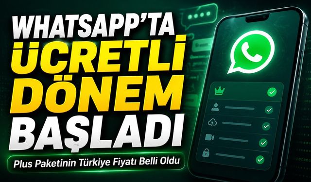 WhatsApp’ta Ücretli Dönem Başladı: Plus Paketinin Türkiye Fiyatı Belli Oldu