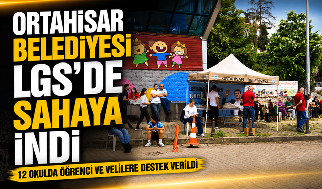 Ortahisar Belediyesi LGS’de Sahaya İndi: 12 Okulda Öğrenci Ve Velilere Destek Verildi