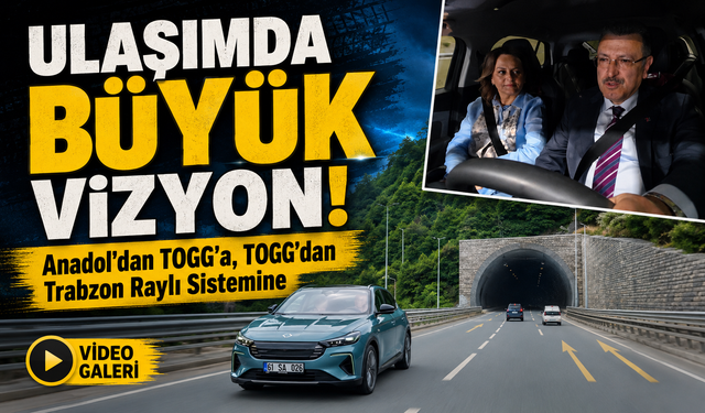 Anadol’dan TOGG’a Uzanan Vizyon Trabzon Raylı Sistem Projesine İlham Oldu