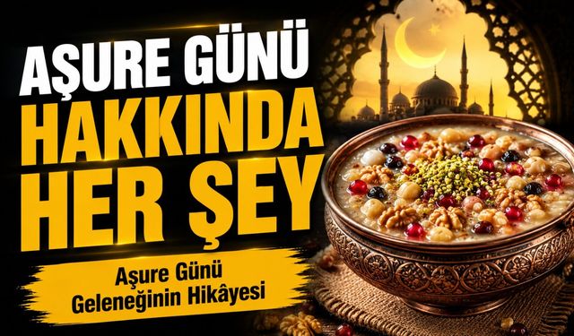 Aşure Günü Ne Zaman? Aşure Neden Yapılır, Anlamı ve Hikâyesi Nedir?