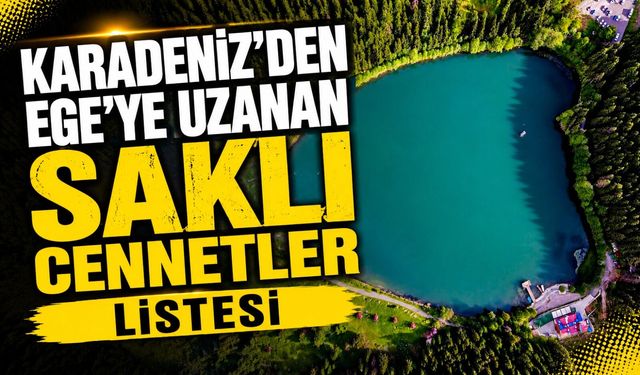 Karadeniz’den Ege’ye Uzanan Keşfedilmeyi Bekleyen 6 Cennet