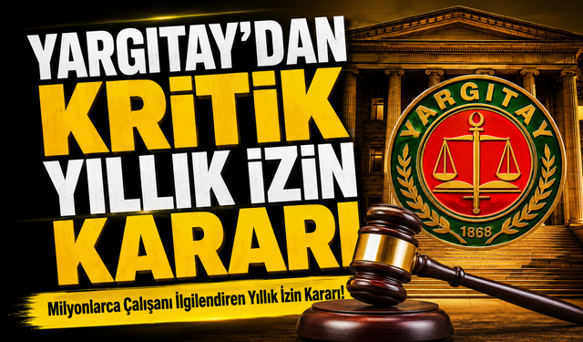 Milyonlarca Çalışanı İlgilendiren Yıllık İzin Kararı!; Çalışanlar İçin Emsal Karar Geldi