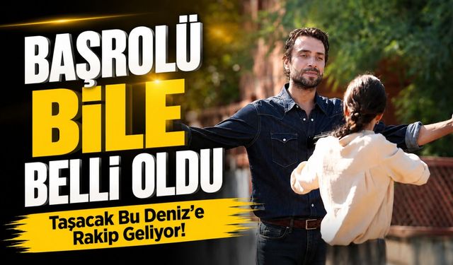 Taşacak Bu Deniz’e Büyük Rakip Geliyor! Sevdam Karadeniz’in Başrolü Belli Oldu