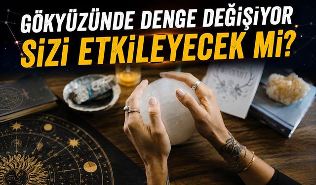 Gökyüzünde Denge Değişiyor: Bazı Burçlar İçin Kritik Gün