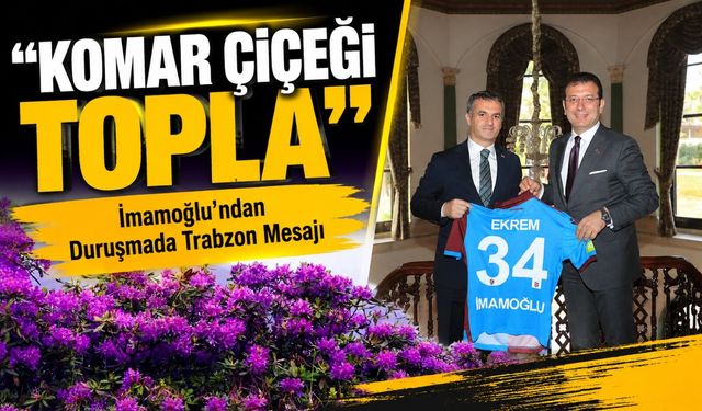“Komar Çiçeğini Unutmamış!” İmamoğlu’ndan Duruşmada Trabzon Mesajı