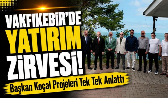 Vakfıkebir’de Yatırım Zirvesi! Başkan Koçal Projeleri Tek Tek Anlattı