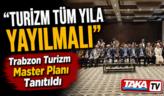 Trabzon Turizm Master Planı Tanıtıldı: Şehrin Geleceği İçin Yeni Yol Haritası Belirlendi