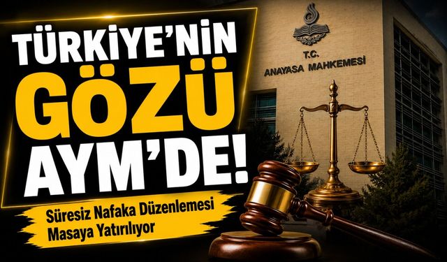 Türkiye’nin Gözü AYM’de! Süresiz Nafaka Düzenlemesi Masaya Yatırılıyor