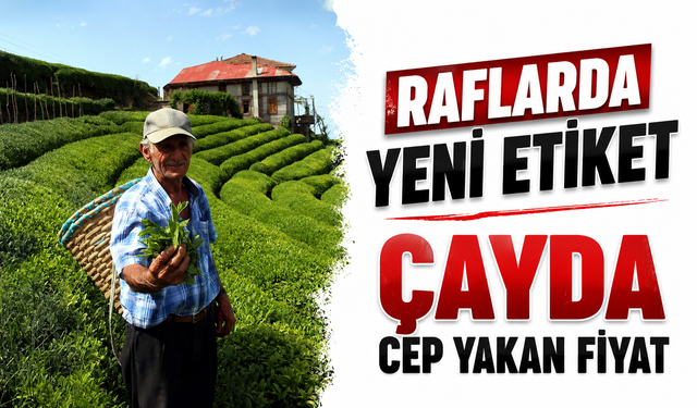Çay Fiyatları 28 Haziran’da Yeniden Gündem Oldu: 1 Kiloluk Paketlerde Etiket Şaşırttı